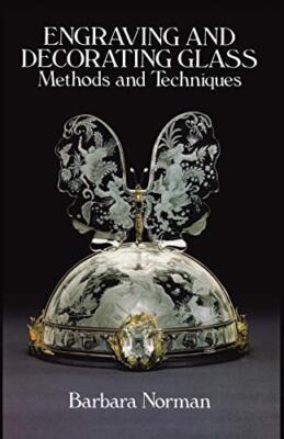 Engraving and Decorating Glass: Methods and Techniques, Norman 9780486253046-,