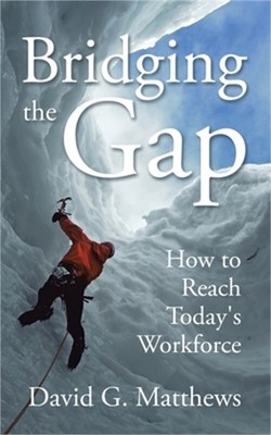 Bridging the Gap: How to Reach Today's Workforce (Paperback or Softback)