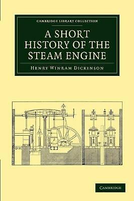 A Short History of the Steam Engine Dickinson Paperback 9781108012287