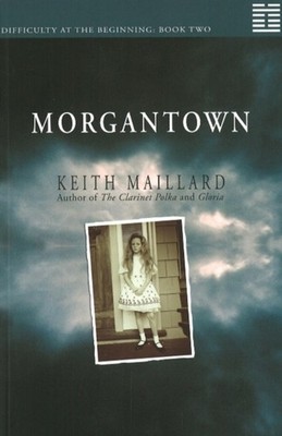 Morgantown: Difficulty at the Beginning Book 2 by Keith Maillard PAPERBACK