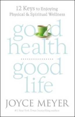 Good Health, Good Life: 12 Keys to Enjoying Physical and Spiritual W - GOOD