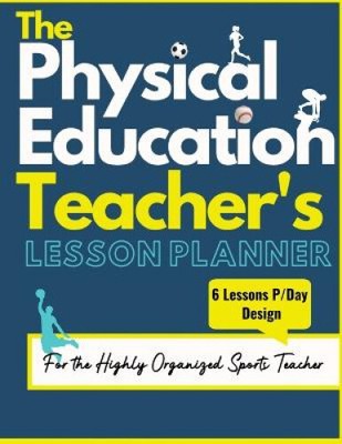 The Physical Education Teacher's Lesson Planner: The Ultimate Class and Year