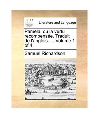 Pamela, Ou La Vertu Recompense. Traduit de L'Anglois. ... Volume 1 of 4, Samuel 