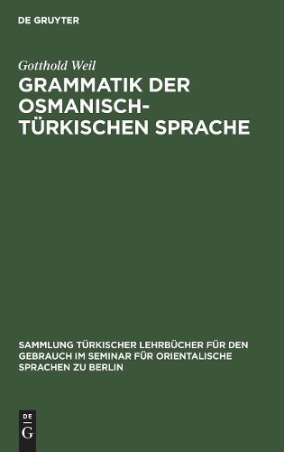 Gotthold Weil Grammatik der osmanisch-türkischen Sprache (Hardback)