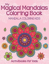 My Magical Mandalas Coloring Book: Mandala Coloring Kids
