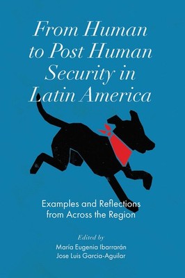 From Human To Post Human Security In Latin America: Examples...