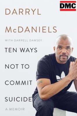 Ten Ways Not to Commit Suicide: A Memoir by Darryl DMC McDaniels: New