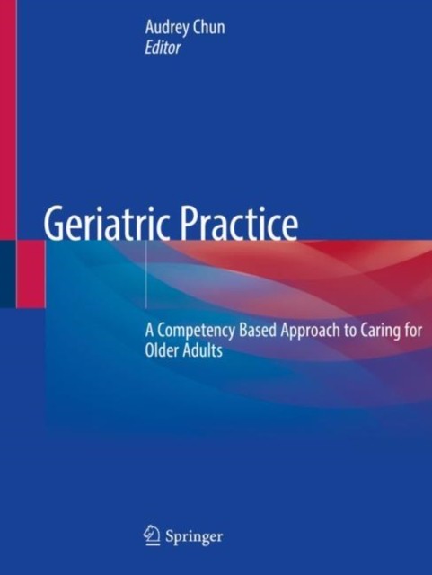 Geriatric Practice: A Competency Based Approach to  by Audrey Chun PAPERBACK