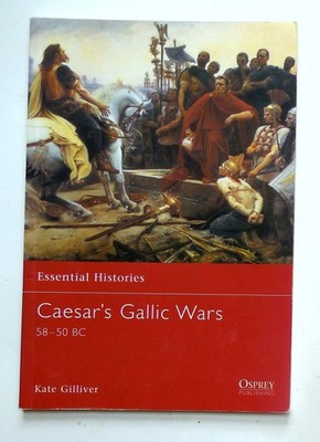 Osprey Essential Histories ''Caesar's Gallic Wars - 58-50 B.C.'' Book No. 43