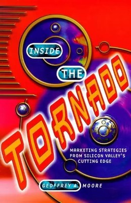 Inside the Tornado: Marketingstrategien aus dem Silicon Valley's Cutting Edge