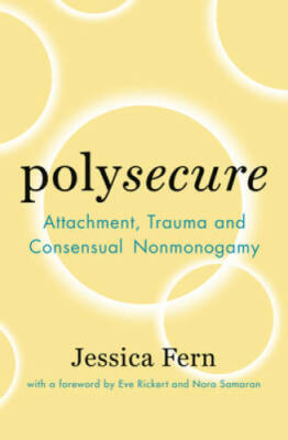 Polysecure: Attachment, Trauma and Consensual Nonmonogamy - VERY GOOD