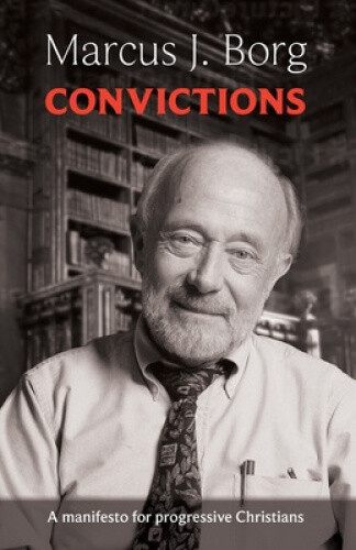 Thumbnail - Convictions: A Manifesto For Progressive Christians By Borg, Marcus