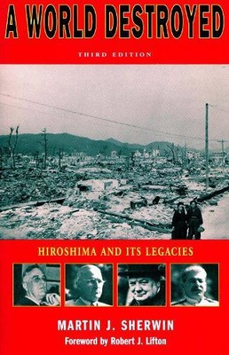 Martin J. Sherwin A World Destroyed (Paperback) Stanford Nuclear Age Series