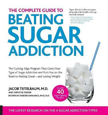 The Complete Guide to Beating Sugar Addiction: The Cutting-Edge Program That...