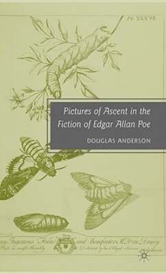 Pictures of Ascent in the Fiction of Edgar Allan Poe by D Anderson: New