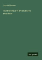 The Narrative Of A Commuted Pensioner John Williamson Taschenbuch Englisch 2025
