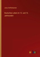 Deutsches Leben Im 12. Und 13. Jahrhundert Julius Dieffenbacher Taschenbuch 2022