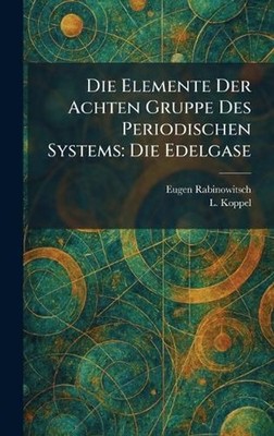 Die Elemente Der Achten Gruppe Des Periodischen Systems: Die Edelgase by Eugen R