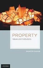 PROPERTY: VALUES AND INSTITUTIONS By Hanoch Dagan - Hardcover **Excellent**