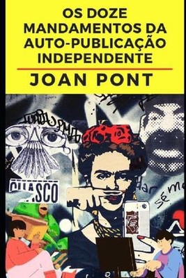 Os Doze Mandamentos da Auto-Publicao Independente by Joan Pont Galm?s (Portugues