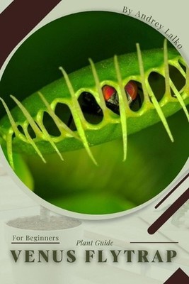 Venus Flytrap: Plant Guide by Andrey Lalko Paperback Book