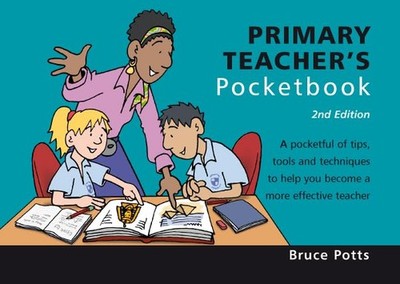 Primary Teacher's Pocketbook (Teachers' Pocketbooks) by Bruce Potts Paperback