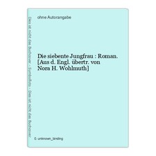 Die siebente Jungfrau : Roman. [Aus d. Engl. übertr. von Nora H. Wohlmuth]
