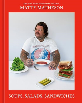 Matty Matheson: Soups,  Salads, Sandwiches: A  Cookbook - Hardback NEW Matheson,