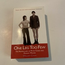 One Leg Too Few : The Adventures of Peter Cook and Dudley Moore by William Cook