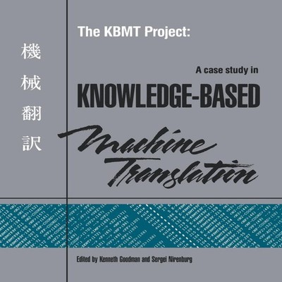 The Kbmt Project A Case Study in Knowledge-Based Machine Translat