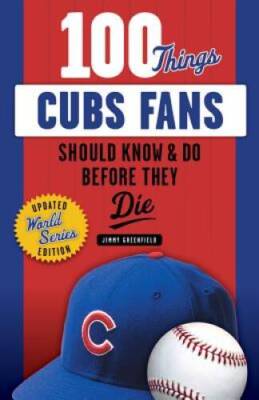 100 Things Cubs Fans Should Know & Do Before They Die (100 Things.. - ACCEPTABLE