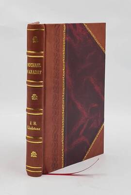 Michael Faraday 1872 by J. H. Gladstone [Leather Bound]