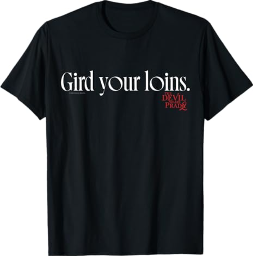 The Devil Wears Prada 2 Gird Your Loins Bold Movie Quote T-Shirt 