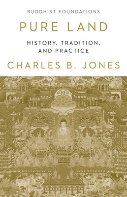 Pure Land: History, Tradition, and Practice (Buddhist Foundations)