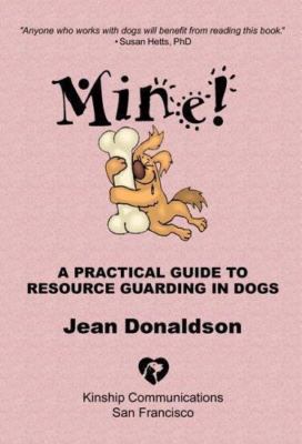 Mine! A Practical Guide to Resource Guarding in Dogs Jean Donaldson paperback U