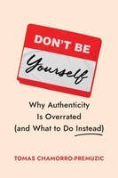 Don't Be Yourself Tomas Chamorro-Premuzic