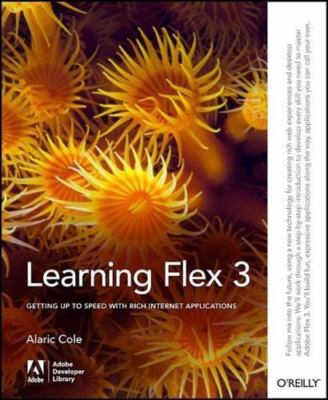 Learning Flex 3: Getting Up to Speed with Rich Internet Applications (Adobe Dev