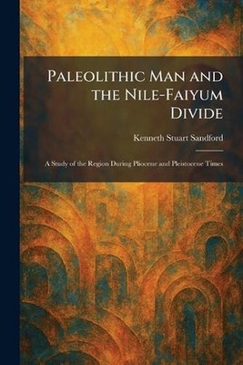 Paleolithic Man and the Nile-Faiyum Divide: A Study of the Region During Pliocen
