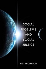SOCIAL PROBLEMS AND SOCIAL JUSTICE By Neil Thompson