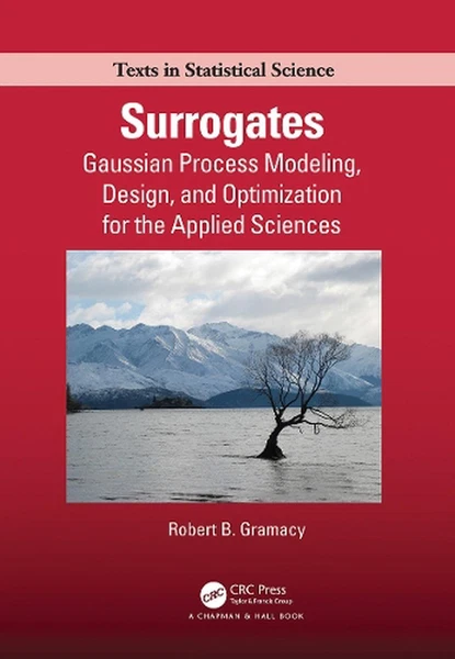 Surrogates: Gaussian Process Modeling, Design, and Optimization for the Applied