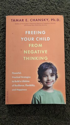 Freeing Your Child from Negative Thinking Powerful Practical Strategies Book