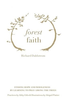 Forest Faith Finding Hope and Wholeness By Learning to  -  NEW ABBY. ODIO;Rich 2