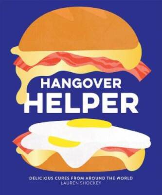 Hangover Helper: Delicious Cures from Around the World - Hardcover - GOOD