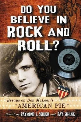Do You Believe in Rock and Roll?: Essays on Don McLean's ''American Pie'' by Raymo