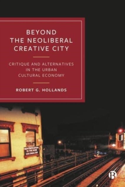Beyond the Neoliberal Creative City – Critique and  Alternatives in the Urban C…