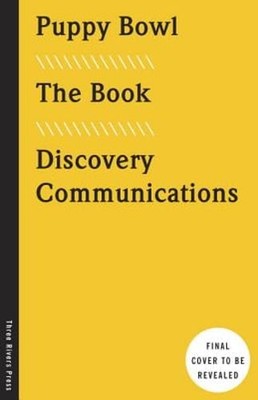 Puppy Bowl: The Book by Discovery Communications: New