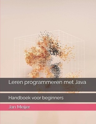 Leren programmeren met Java: Handboek voor beginners by Jan Meijer (Dutch) Paper