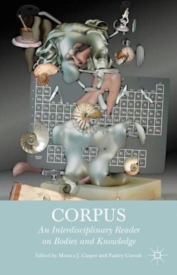 Corpus : An Interdisciplinary Reader on Bodies and Knowledge, Hardcover by Ca...