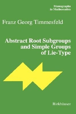 Abstract Root Subgroups and Simple Groups of Lie-Type by Franz G Timmesfeld: New