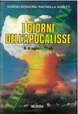 BONACINA Giorgio - BONETTI Raffaella - I giorni dell'apocalisse. 6-9 agosto 194